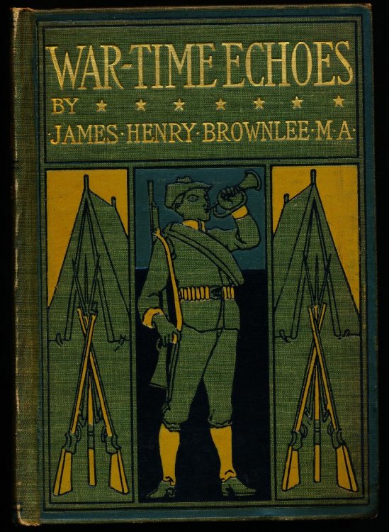 WAR-TIME ECHOES. Patriotic Poems, Heroic and Pathetic Humorous and Dialectic of the Spanish-American War. Selected and arranged by James Henny Brownlee, M.A.