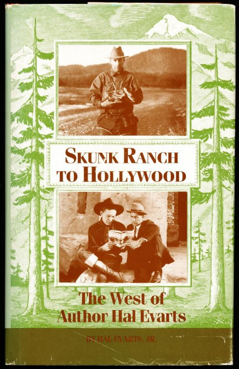 SKUNK RANCH TO HOLLYWOOD. The West of Author Hal Evarts.