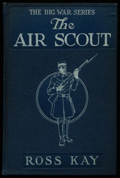 THE AIR SCOUT. The Big War Series. An American Boy's Adventure When the Big War in Europe Began.