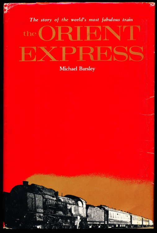 THE ORIENT EXPRESS. The Story of the World's Most Fabulous Train