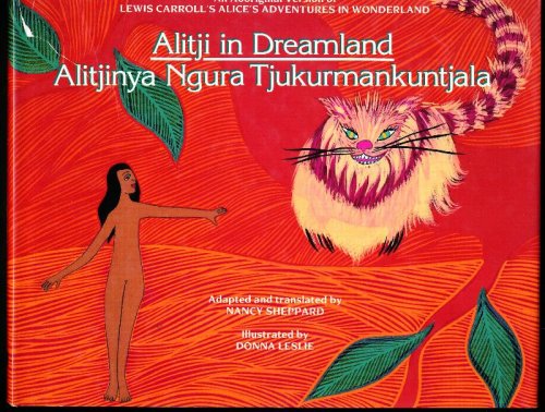 ALITJI IN DREAMLAND. ALITJINYA NGURA TJUKURMANKUNTJALA. An Aboriginal version of Lewis Carroll's Alice's Adventures in Wonderland.