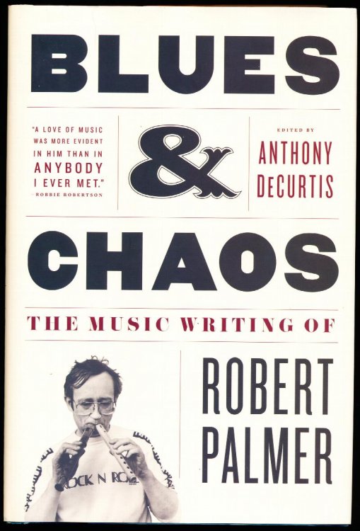 BLUES & CHAOS. The Music Writing of Robert Palmer.