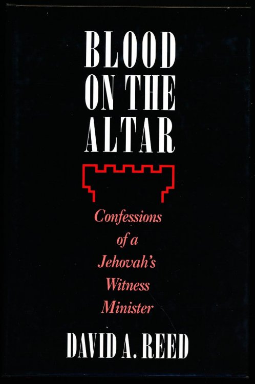 BLOOD ON THE ALTAR. Confessions of a Jehovah's Witness Minister.