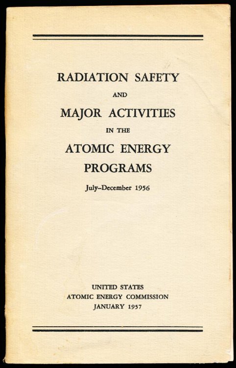RADIATION SAFETY AND MAJOR ACTIVITIES IN THE ATOMIC ENERGY PROGRAMS July - December 1956.
