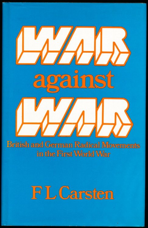 WAR AGAINST WAR. British and German Radical Movements in the First World War.