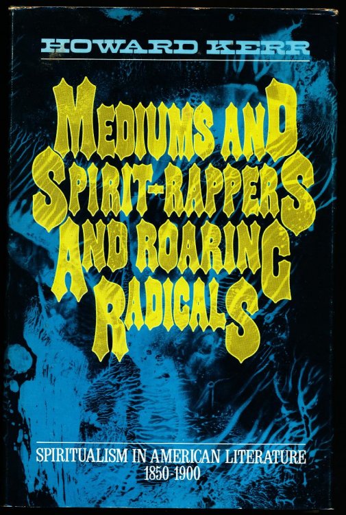 MEDIUMS AND SPIRIT-RAPPERS AND ROARING RADICALS. Spiritualism in American Literature 1850-1900