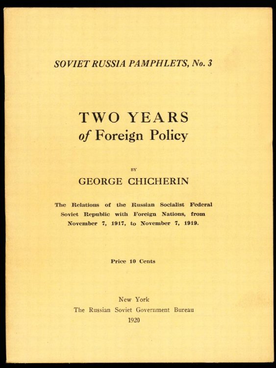 TWO YEARS OF FOREIGN POLICY. The Relations of the Russian Socialist Federal Soviet Republic with Foreign Nations, from November 7, 1917 to November 7, 1919. Soviet Russia Pamphlets No. 3.