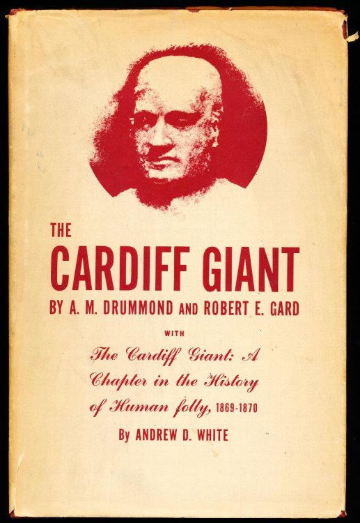 THE CARDIFF GIANT, With The Cardiff Giants. a Chapter in the History of Human Folly 1869-1870 by Andrew D. White.