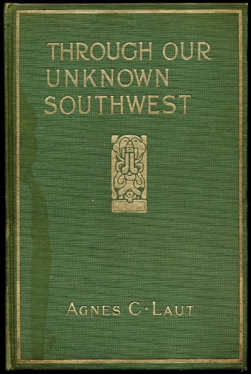 THROUGH OUR UNKNOWN SOUTHWEST. The Wonderland of the United States -- Little Known and Unappreciated --The Home of the Cliff Dwellers and the Hopi, The Forest Ranger and the Navajo -- The Lure of the Painted Desert.