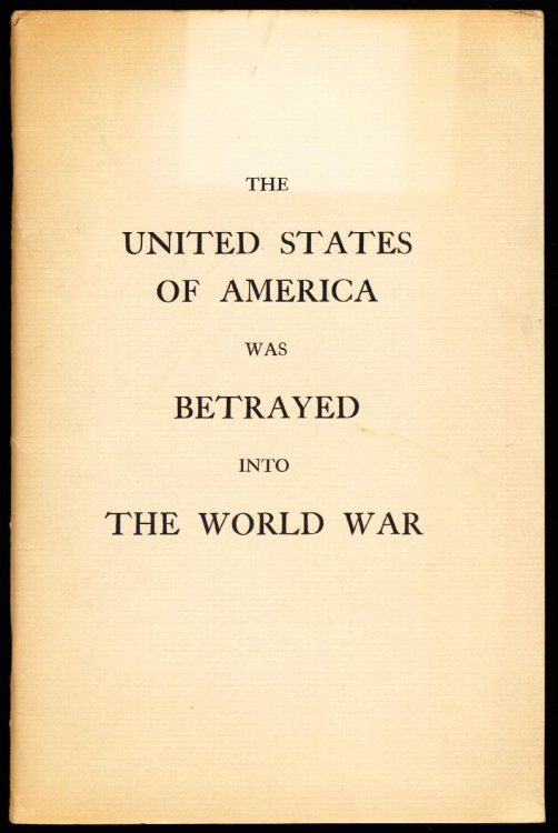 THE UNITED STATES OF AMERICA WAS BETRAYED INTO THE WORLD WAR