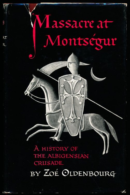 MASSACRE AT MONTSEGUR. A History of The Albigensian Crusade