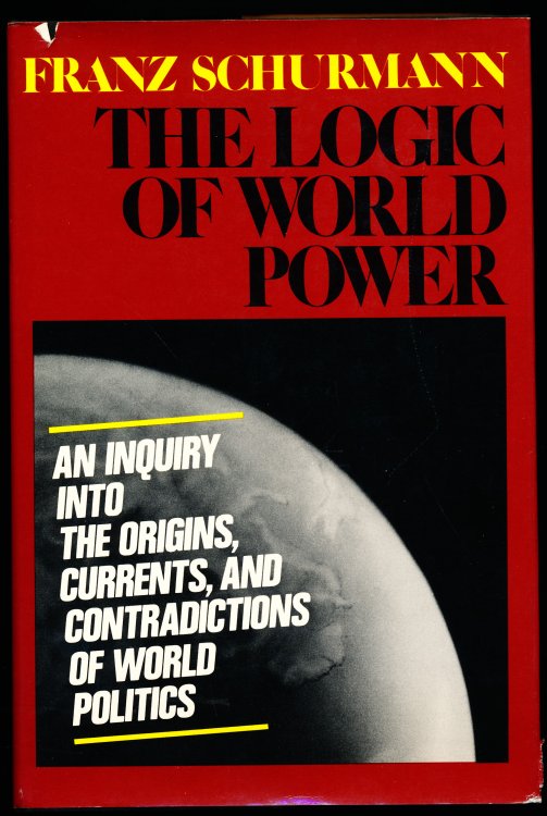 THE LOGIC OF WORLD POWER. An Inquiry Into the Origins. Currents, and Contradictions of World Politics.
