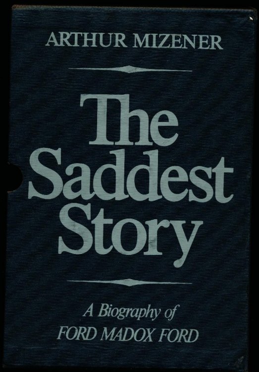 THE SADDEST STORY. A Biography of Ford Madox Ford