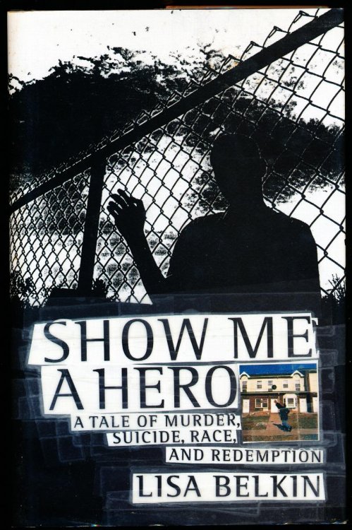 SHOW ME A HERO. A Tale of Murder, Suicide, Race, and Redemption.