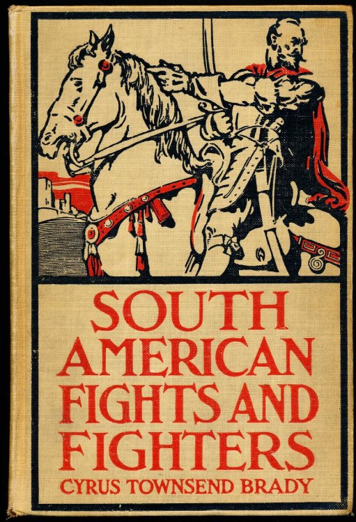 SOUTH AMERICAN FIGHTS AND FIGHTERS and Other Tales of Adventure.