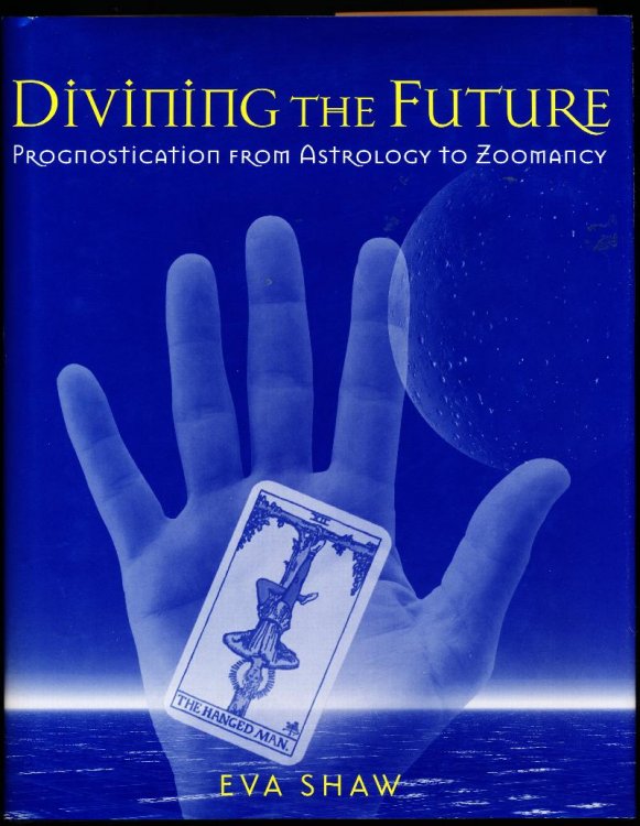 DIVINING THE FUTURE. Prognostication From Astrology to Zoomancy