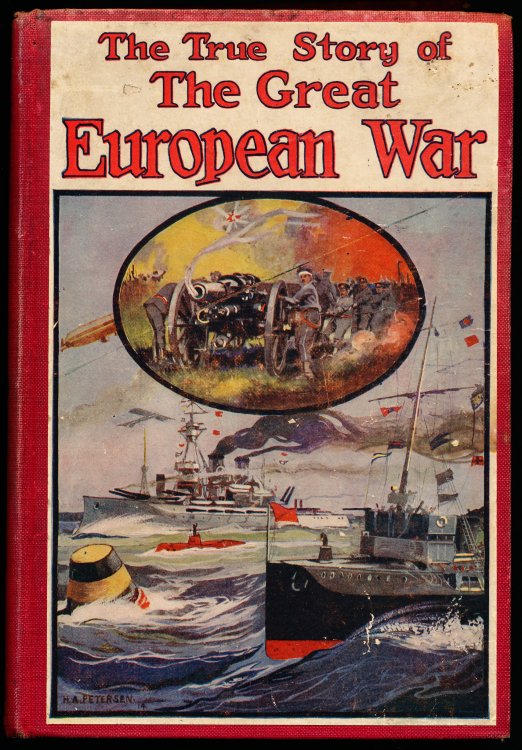 THE TRUE STORY OF THE GREAT EUROPEAN WAR. Facts, Explanations, and Descriptions