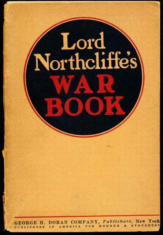 LORD NORTHCLIFFE'S WAR BOOK. With Chapters on America At War. Being A Revised and Enlarged Edition of 