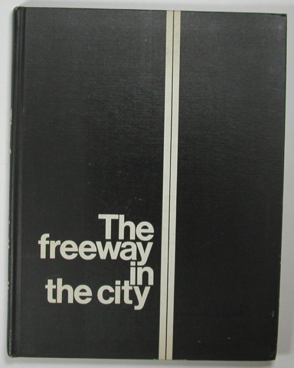 THE FREEWAY IN THE CITY. Principles of Planning and Design. A Report to the Secretary, Department of Transportation.