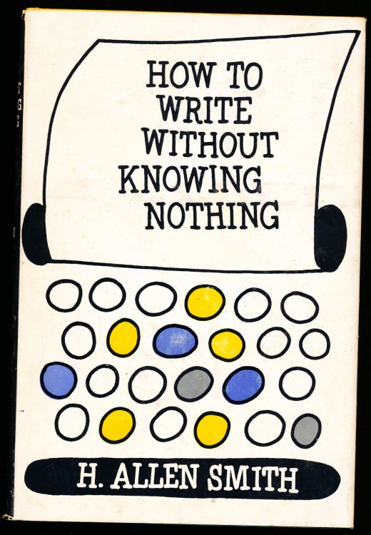 HOW TO WRITE WITHOUT KNOWING NOTHING. A Book Largely Concerned with the Use and Misuse of Language at Home and Abroad.