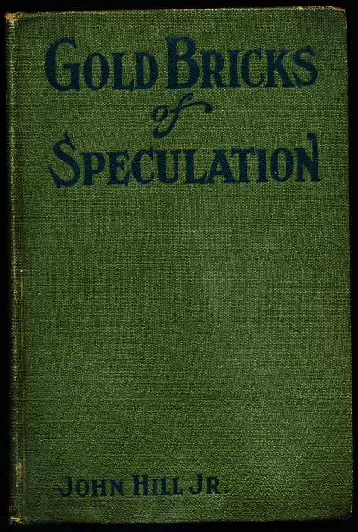 GOLD BRICKS OF SPECULATION. A Study of Speculation and Its Counterfeits and Expose of the Method of the Bucketshop. and 