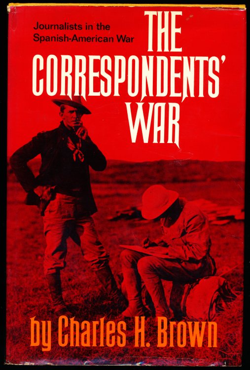 THE CORRESPONDENTS' WAR. Journalists in the Spanish-American War