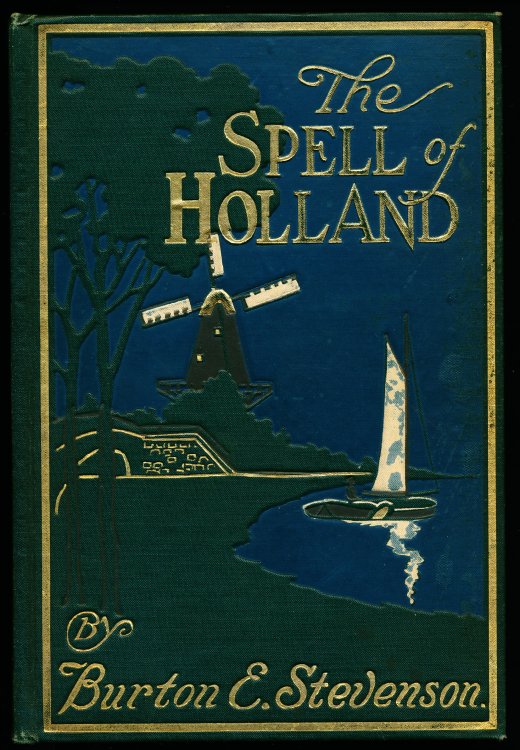 THE SPELL OF HOLLAND. The Story of A Pilgrimage To The Land of Dykes and Windmills
