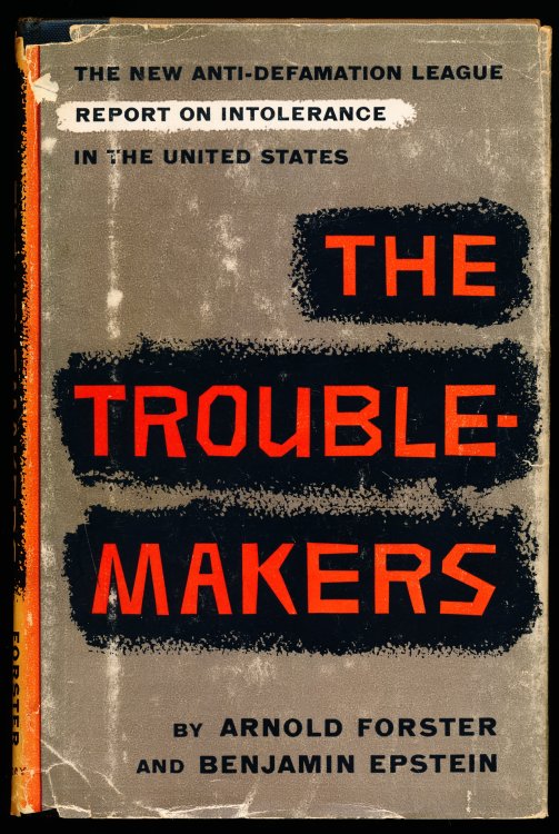 THE TROUBLEMAKERS. An Anti-Defamation League Report.