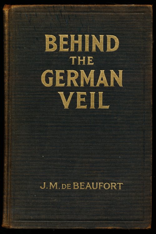 BEHIND THE GERMAN VEIL. A Record of a Journalistic War Pilgrimage