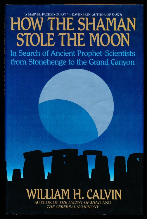 HOW THE SHAMAN STOLE THE MOON. In Search of Ancient Prophet-Scientists from Stonehenge to the Grand Canyon