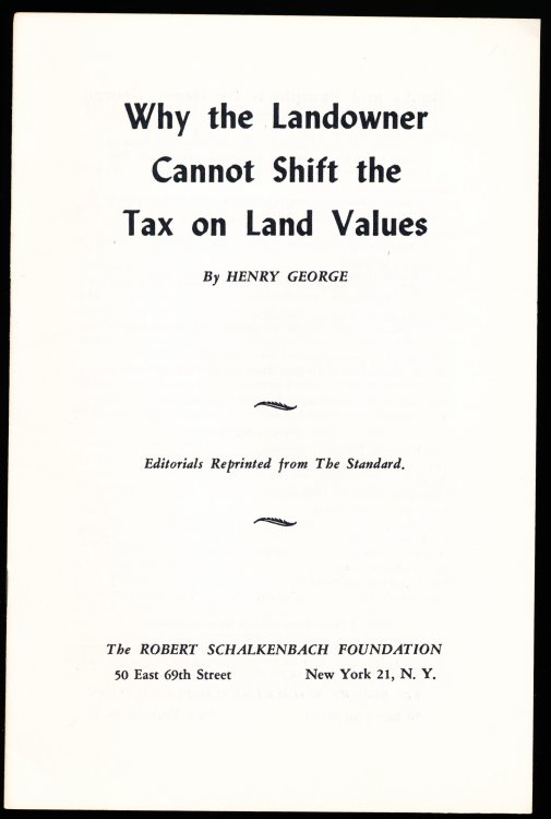 WHY THE LANDOWNER CANNOT SHIFT THE TAX ON LAND VALUES