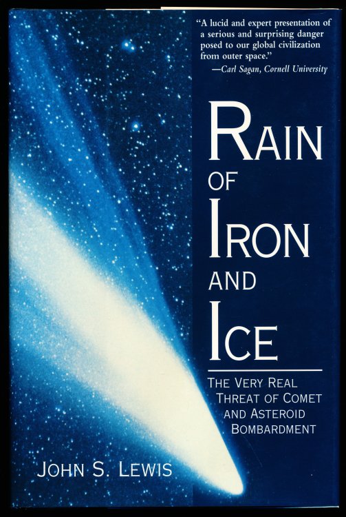 RAIN OF IRON AND ICE. The Very Real Threat of Comet and Asteroid Bombardment.