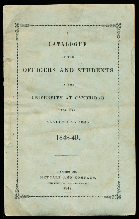 CATALOGUE OF THE OFFICERS AND STUDENTS OF THE UNIVERSITY OF CAMBRIDGE FOR THE ACADEMIC YEAR 1848-49 (Harvard)
