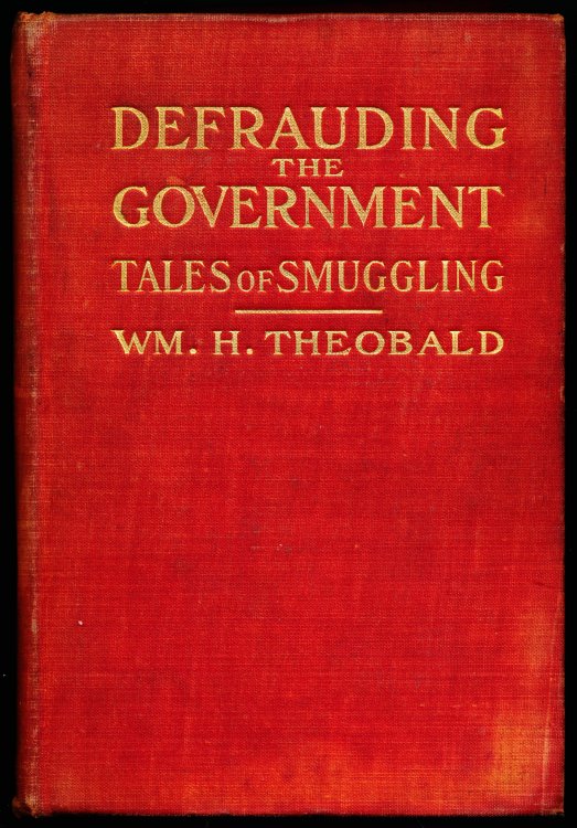 DEFRAUDING THE GOVERNMENT. True Tales of Smuggling, from the Note-Book of a Confidential Agent of The United States Treasury