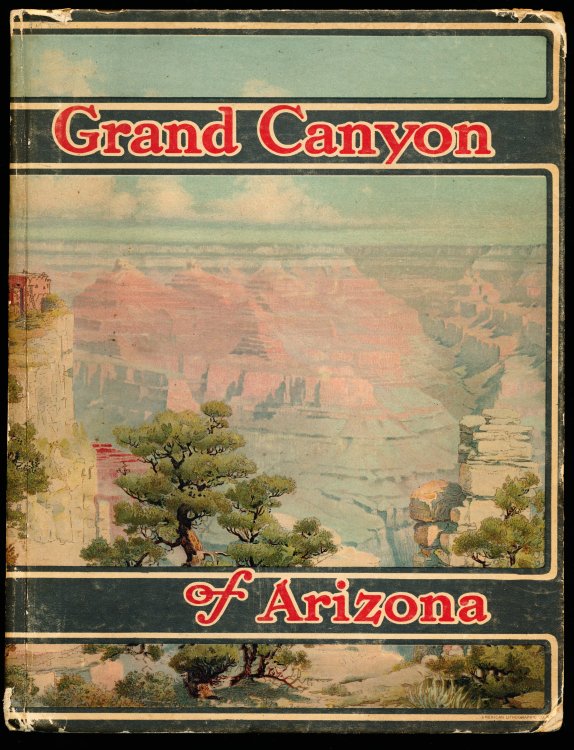 GRAND CANYON OF ARIZONA. Being a Book of Words From Many Pens About the Grand Canyon of the Colorado River in Arizona