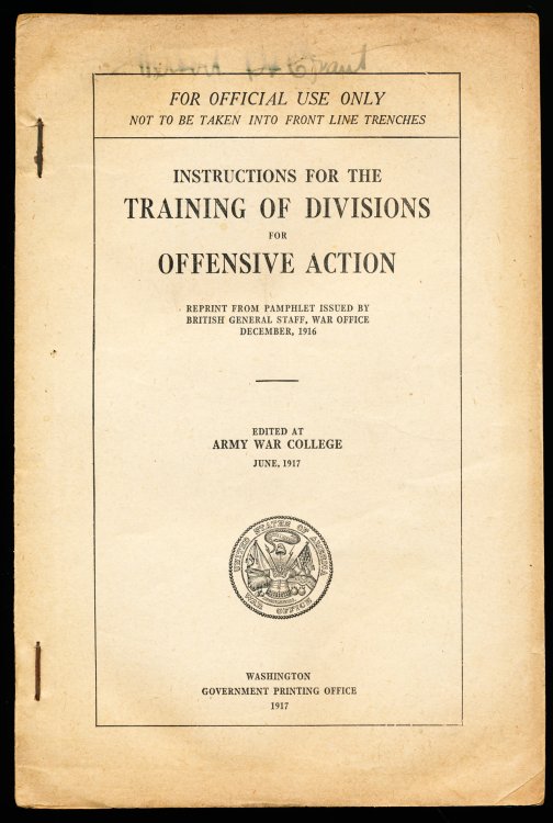 INSTRUCTIONS FOR THE TRAINING OF DIVISIONS FOR OFFENSIVE ACTION. Reprint from Pamphlet Issued by British General Staff, War Office 1916