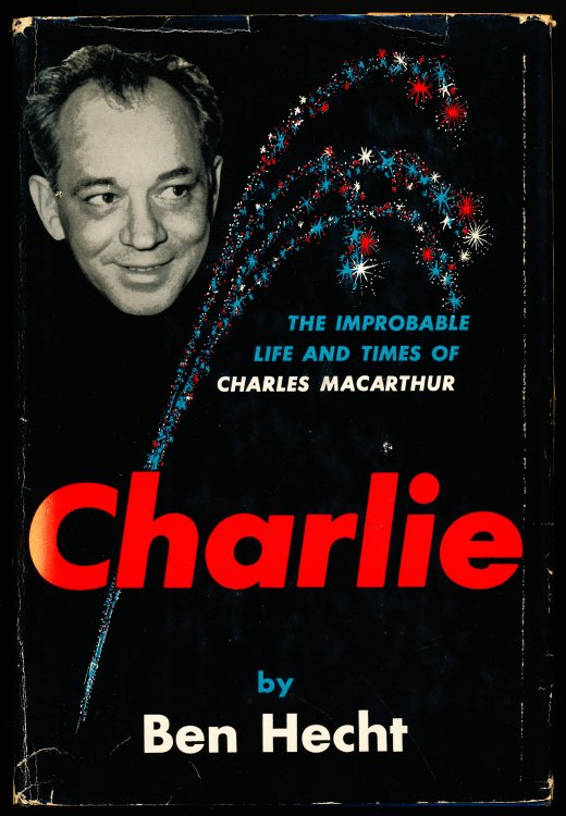 CHARLIE. The Improbable Life and Times of Charles MacArthur.