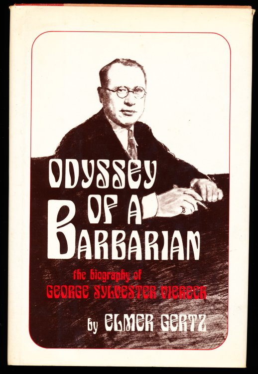 ODYSSEY OF A BARBARIAN. The Biography of George Sylvester Viereck