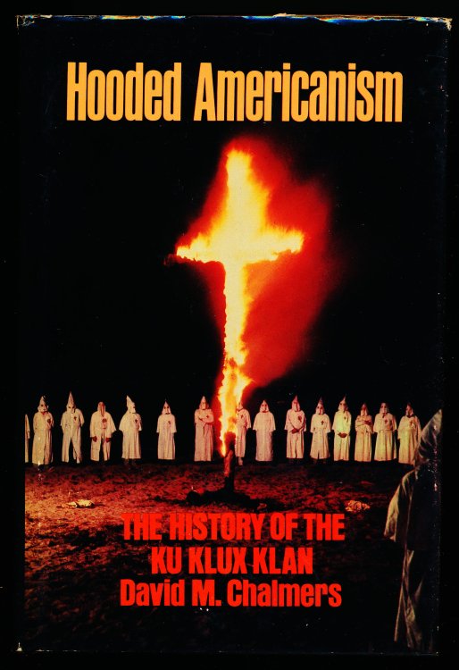 HOODED AMERICANISM. The History of the Ku Klux Klan