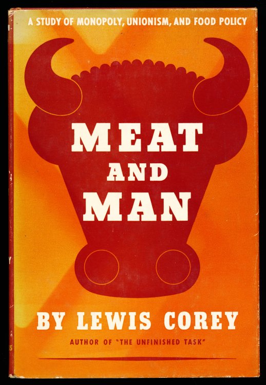 MEAT AND MAN. A Study of Monopoly, Unionism, and Food Policy.