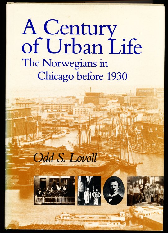 A CENTURY OF URBAN LIFE. The Norwegians in Chicago before 1930