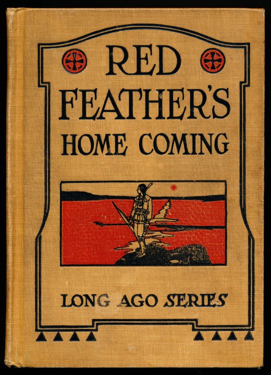 RED FEATHER'S HOME COMING. Long Ago Series. A Book of Indian Life for Fourth and Fifth Grades