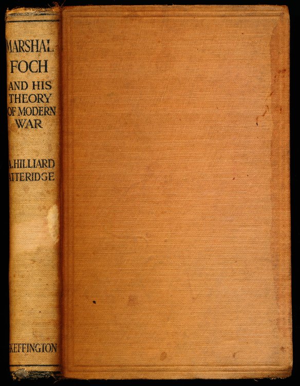 MARSHAL FERDINAND FOCH: His Life and His Theory of Modern War.
