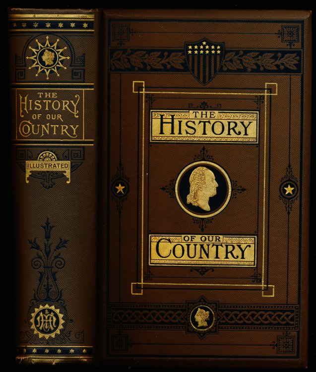 THE HISTORY OF OUR COUNTRY from Its Discovery by Columbus to the Celebration of the Centennial Anniversary of Its Declaration of Independence.