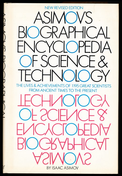ASIMOV'S BIOGRAPHICAL ENCYCLOPEDIA OF SCIENCE AND TECHNOLOGY. New Revised Edition. The Lives and Achievements of 1195 Great Scientists from Ancient Times to the Present, Chronologically Arranged.