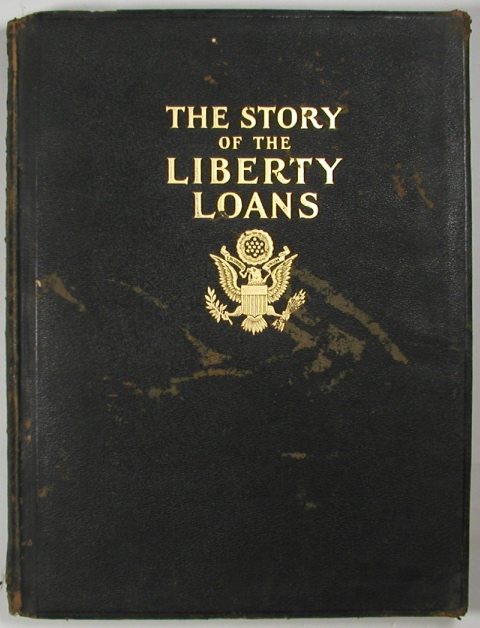 THE STORY OF THE LIBERTY LOANS. Being A Record of the Volunteer Liberty Loan Army, Its Personnel, Mobilization and Methods, How America at Home Backed Her Armies and Allies in the World War.