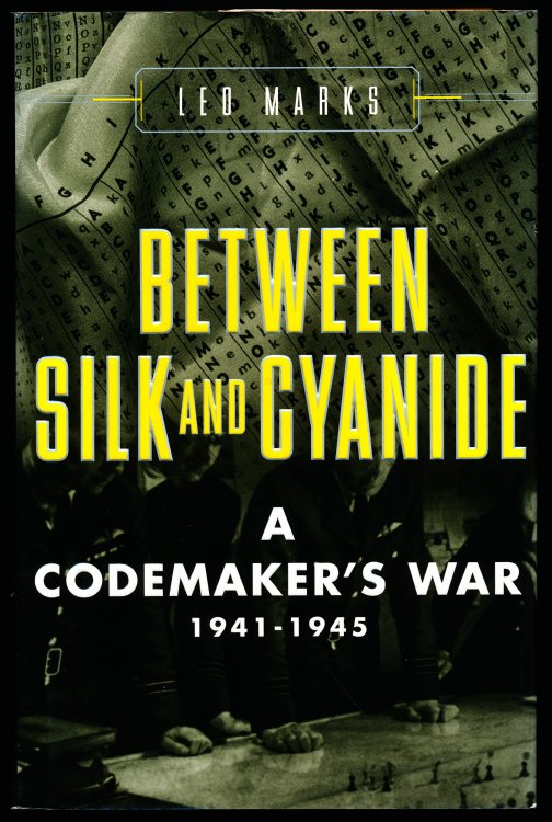 BETWEEN SILK AND CYANIDE. A Codemaker's War 1941-1945