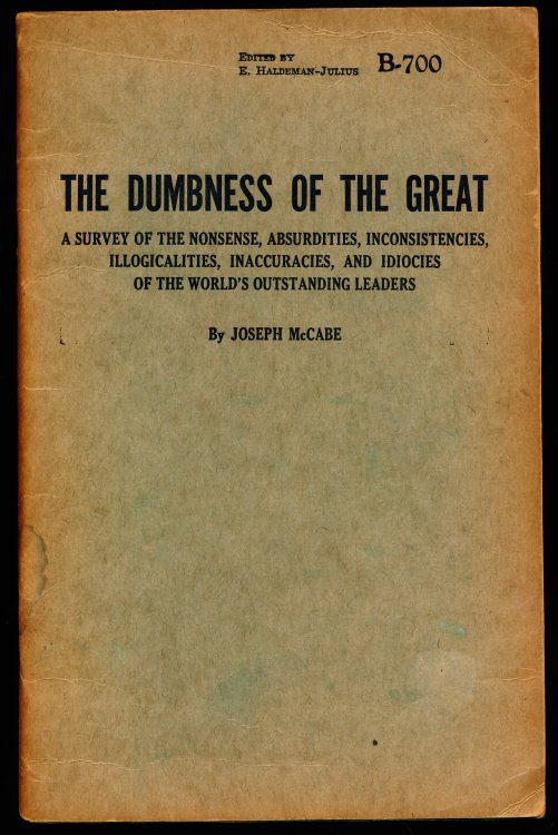 THE DUMBNESS OF THE GREAT. A Survey of the Nonsense, Absurdities, Inconsistencies, Illogicalities, Inaccuracies, and Idiocies of the World's Outstanding Leaders. B-700
