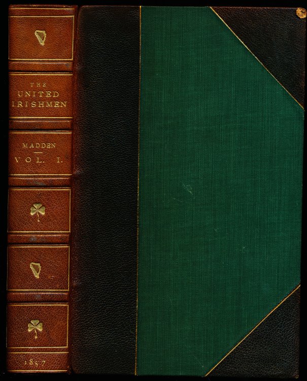 THE UNITED IRISHMEN, Their Lives and Times. With Several Additional Memoirs, and Authentic Documents, Heretofore Unpublished; the Whole Matter Newly Arranged and Revised. First Series, Second Series, Third Series, Fourth Series, Four volumes