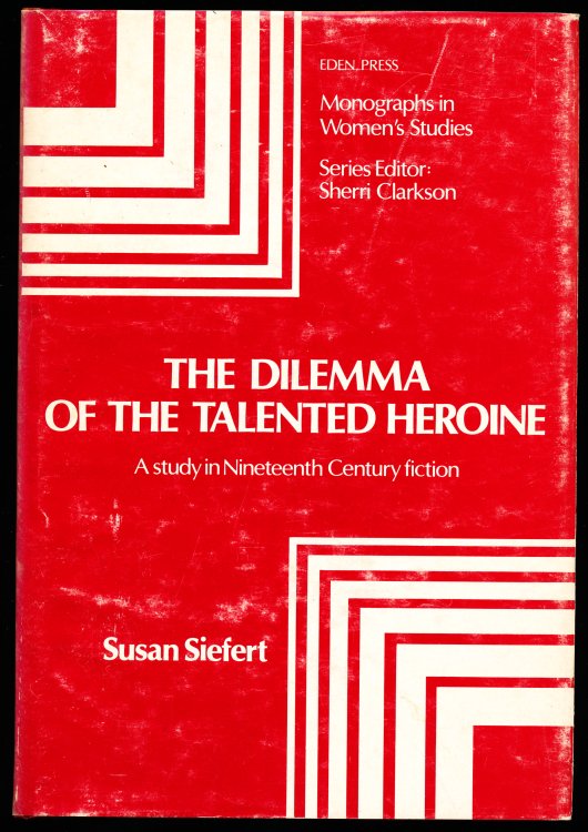 THE DILEMMA OF THE TALENTED HEROINE. A Study in Nineteenth Century Fiction